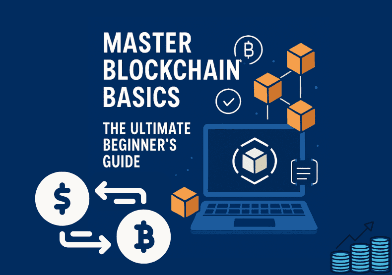 Master Blockchain Basics: The Ultimate Beginner’s Guide