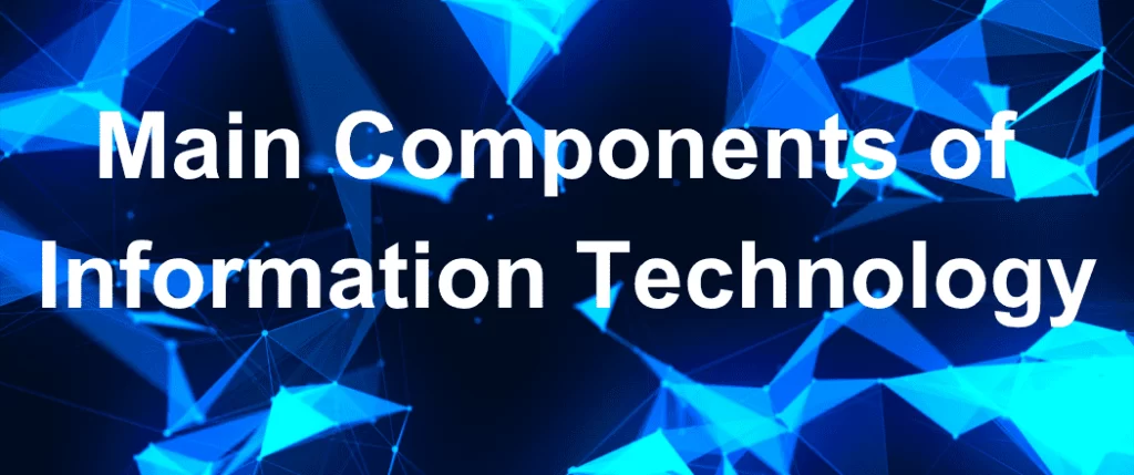 Main Components of Information Technology