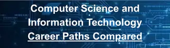 Computer Science vs. Information Technology: Career Paths Compared