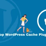 5 Top WordPress Cache Plugins to Boost Site Speed in 2023