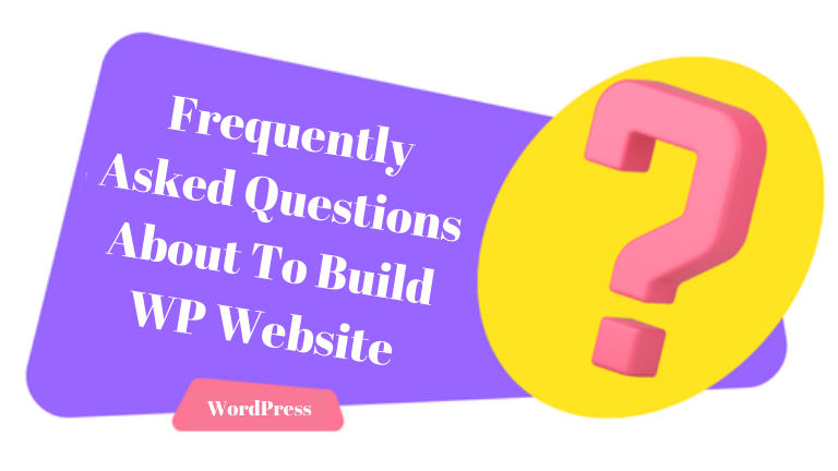 Frequently Asked Questions About To Build WP Website